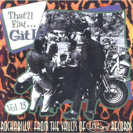 That'll Flat Git It! Vol. 15: Rockabilly From The Vaults Of Lin & Kliff Records