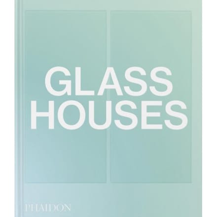 Glass Houses - Phaidon Editors