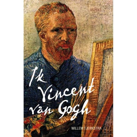 Ik Vincent Van Gogh - In Fryske Odyssee - Willem Tjerkstra