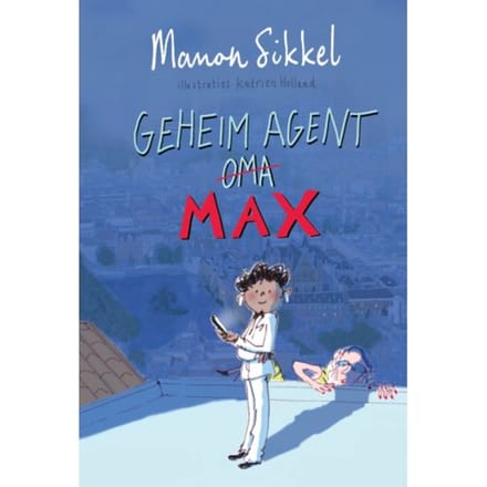 Geheim Agent Max - Geheim Agent Oma - Manon Sikkel