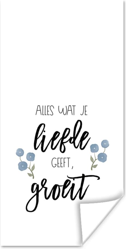 Poster Quotes - Alles wat je liefde geeft, groeit - Spreuken - 20x40 cm