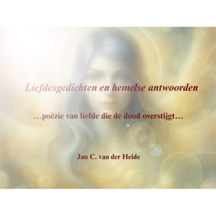 Liefdesgedichten En Hemelse Antwoorden - Jan C. Van der Heide