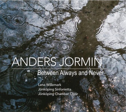 Anders Jormin, Lena Willemark, Jönköpings Sinfonietta, Jönköpings Kammarkör - Between Always And Never (CD)