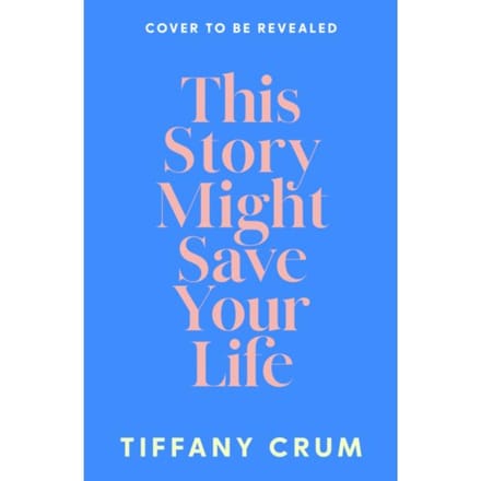 This Story Might Save Your Life - Tiffany Crum
