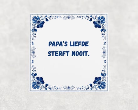 Spreuk tegel 15x15 cm Papa’s liefde sterft nooit