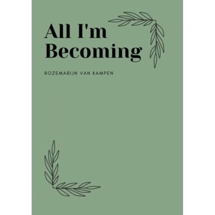 All I'm Becoming - Rozemarijn van Kampen