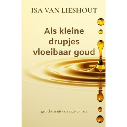 Als Kleine Drupjes Vloeibaar Goud - Isa Van Lieshout