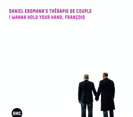 Daniel Erdmann's Therapie De Couple - I Wanna Hold Your Hand, François (CD)