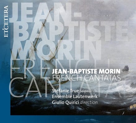 Stefanie True, Ensemble Lautenwerk, Giulo Quirici - Morin: French Cantates (CD)