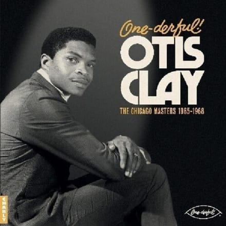 One-Derful! Otis Clay: The Chiacgo Masters 1965-1968 - Otis Clay