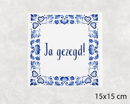 Spreuk tegel 15x15 cm Ja gezegd
