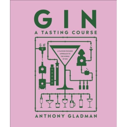 Gin A Tasting Course - A Tasting Course - Anthony Gladman
