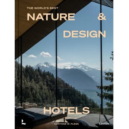 The World's Best Nature & Design Hotels - Corynne W. Pless