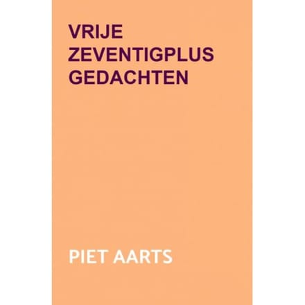 Vrije Zeventigplus Gedachten - Piet Aarts