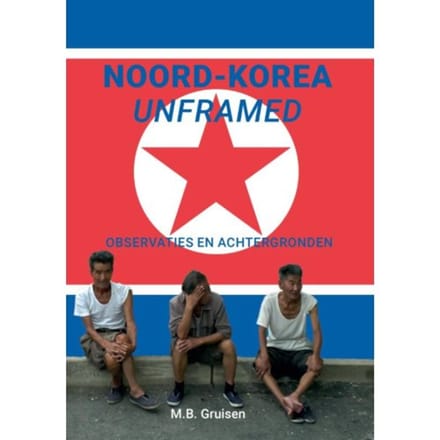 Noord-Korea Unframed - M.B. Gruisen