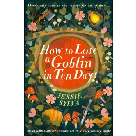 How To Lose A Goblin In Ten Days - Jessie Sylva