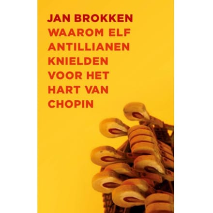 Waarom Elf Antillianen Knielden Voor Het Hart Van Chopin - Jan Brokken