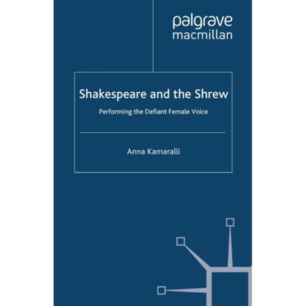Shakespeare And The Shrew - Palgrave Shakespeare Studies - A. Kamaralli