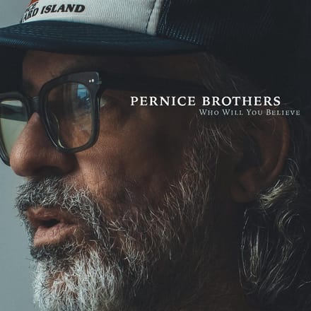 Who Will You Believe - Pernice Brothers