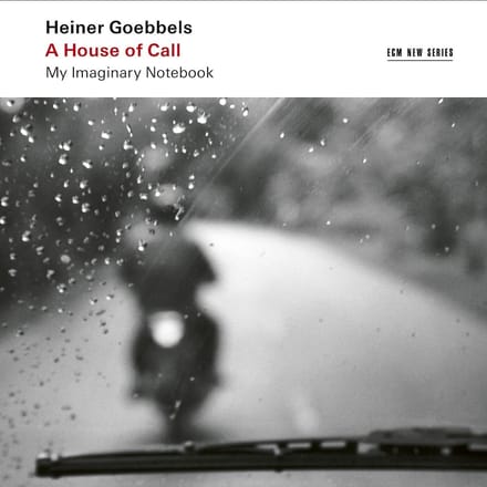 Heiner Goebbels - A House Of Call (My Imaginary Notebook) (2 CD)