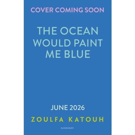 The Ocean Would Paint Me Blue - Zoulfa Katouh