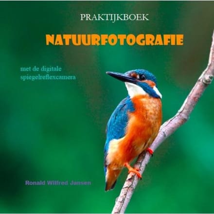 Praktijkboek Natuurfotografie - Ronald Wilfred Jansen