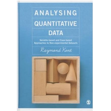 Analysing Quantitative Data: Variable-Based And Case-Based Approaches To Non-Experimental Datasets - Kent