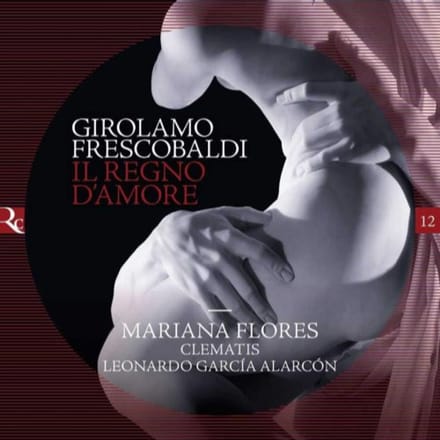 Mariana Florès, Ensemble Clematis, Leonardo Garcia Alarcón - Frescobaldi: Il Regno D'amore (CD)