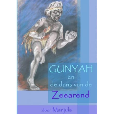 Gunyah En De Dans Van De Zeearend - Manjula Goedhart