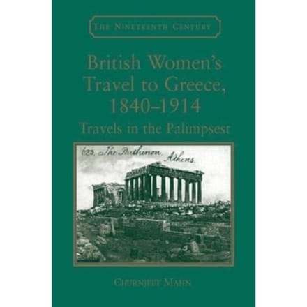 British Women's Travel To Greece, 1840-1914 - Churnjeet Mahn