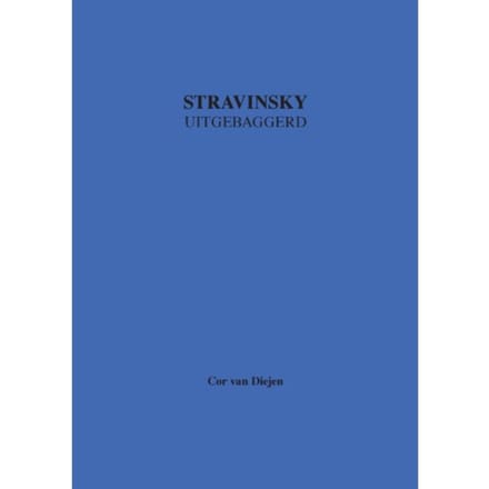 Stravinsky Uitgebaggerd - Cor van Diejen