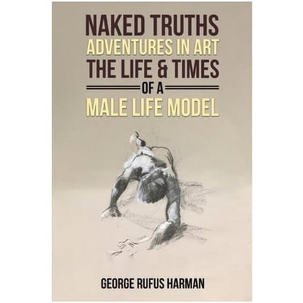 Naked Truths: Adventures In Art - George Rufus Harman