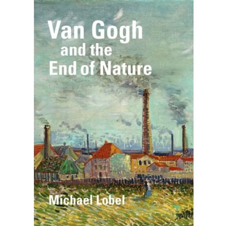 Van Gogh And The End Of Nature - Michael Lobel