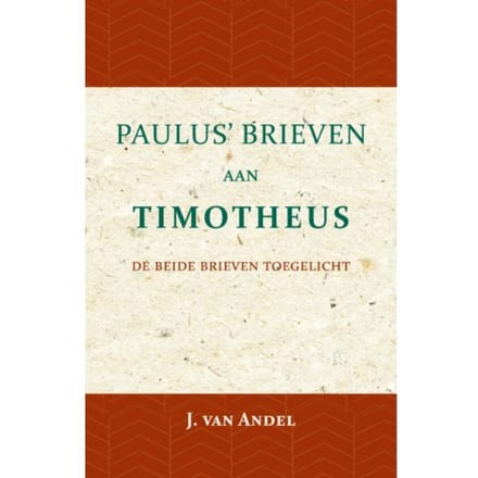 Paulus' Brieven Aan Timotheus - J. van Andel