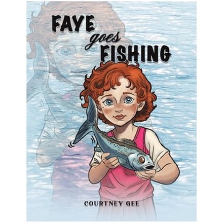 Faye Goes Fishing - Courtney Gee