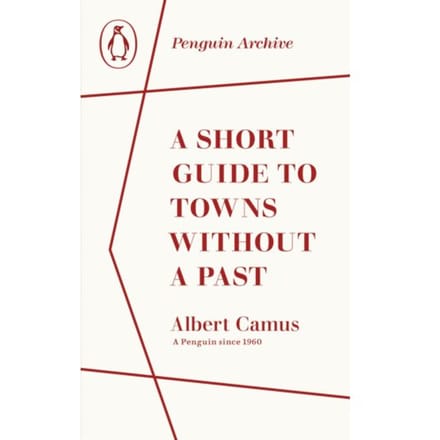 A Short Guide To Towns Without A Past - Penguin Archive - Albert Camus