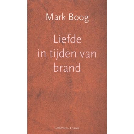 Liefde In Tijden Van Brand - Mark Boog