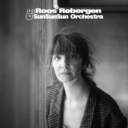 Roos Rebergen & Sunsunsun Orchestra - Roos Rebergen & Sunsunsun Orches