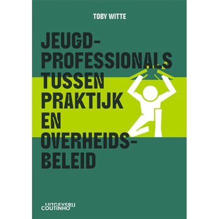 Jeugdprofessionals Tussen Praktijk En Overheidsbeleid - Toby Witte