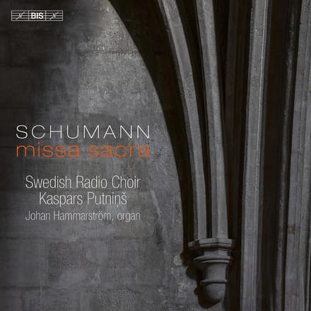 Johan Hammarström, Swedish Radio Choir, Kaspars Putnins - Schumann: Missa Sacra (SACD)
