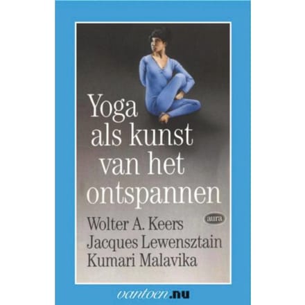 Yoga Als Kunst Van Het Onstpannen - Vantoen.Nu - W.A Keers
