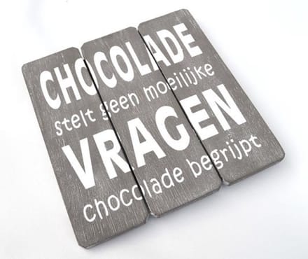 tekstbord taupe: Chocolade stelt geen moeilijke vragen