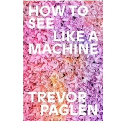 How To See Like A Machine - Trevor Paglen