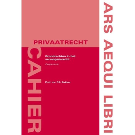 Grondrechten In Het Vermogensrecht - Ars Aequi Cahiers - Privaatrecht - Sjoerd Bakker