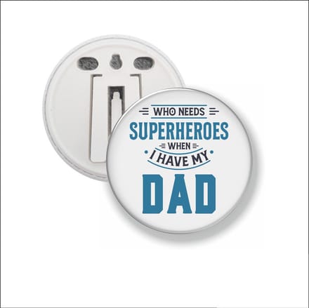 Button Met Clip 58 MM - Who Needs Superheroes When I Have My Dad
