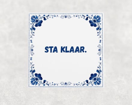 Spreuk tegel 15x15 cm Sta klaar