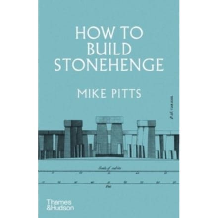 How To Build Stonehenge - Mike Pitts
