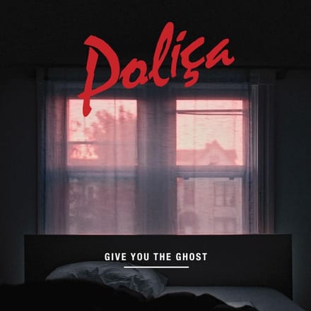 Give You The Ghost - Polica