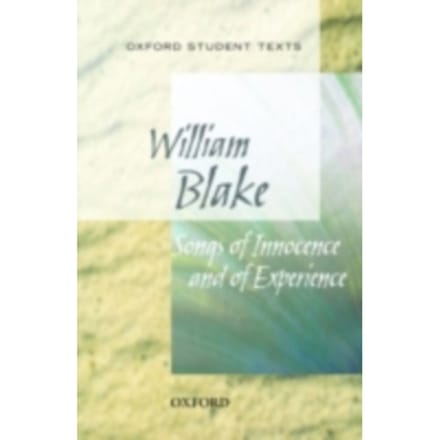Oxford Student Texts: Songs Of Innocence And Experience - William Blake