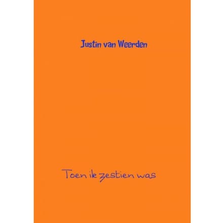 Toen Ik Zestien Was - Justin van Weerden